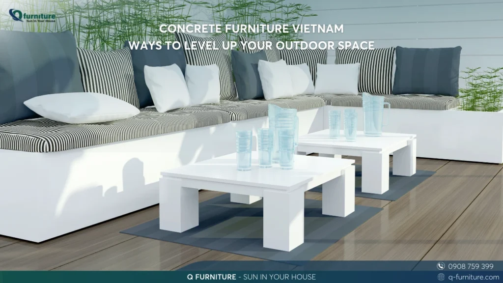 CONCRETE FURNITURE VIETNAM - WAYS TO LEVEL UP YOUR OUTDOOR SPACE