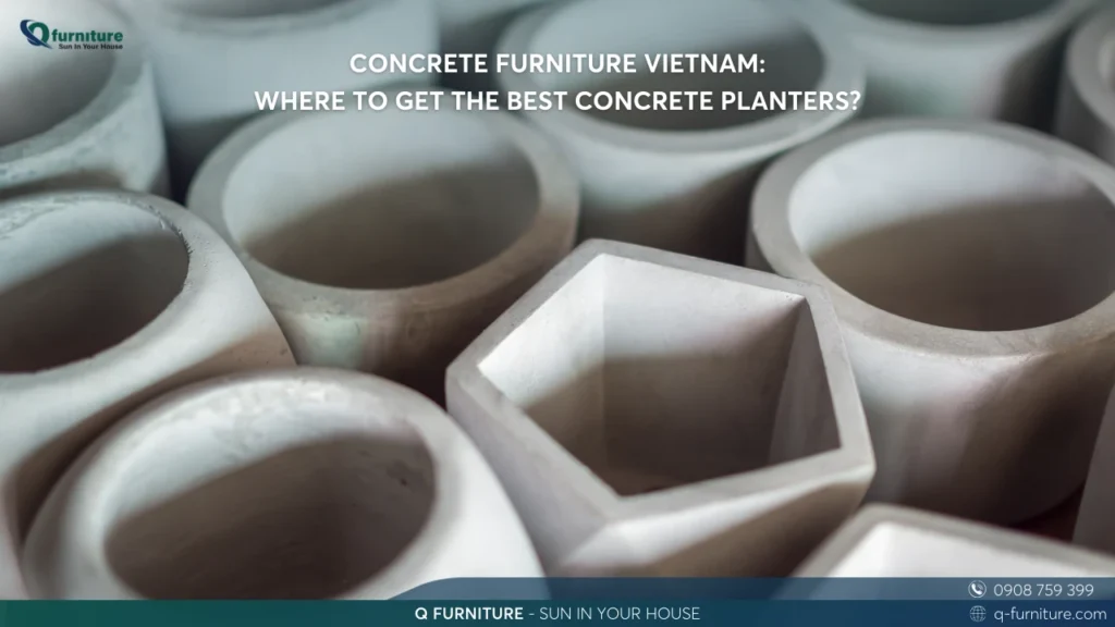 CONCRETE FURNITURE VIETNAM WHERE TO GET THE BEST CONCRETE PLANTERS