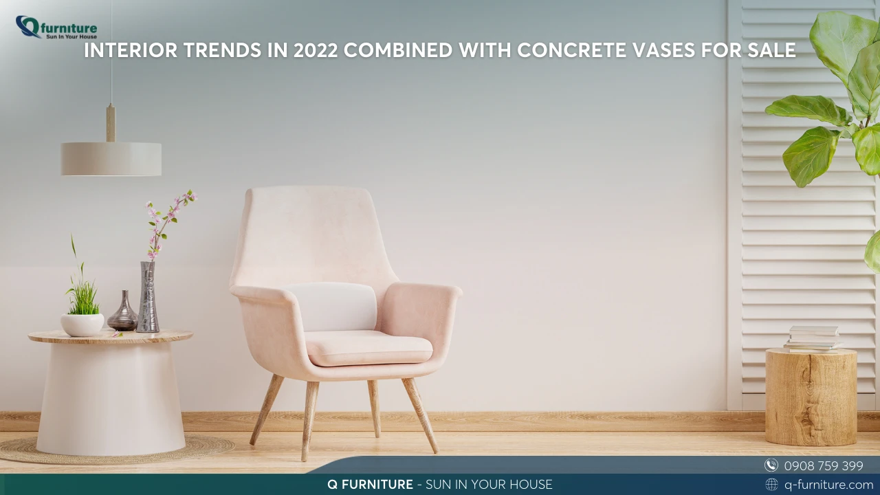 INTERIOR TRENDS IN 2022 COMBINED WITH CONCRETE VASES FOR SALE