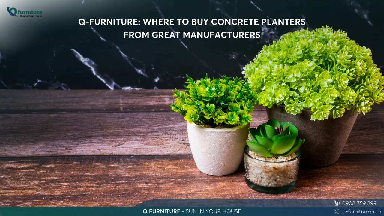 Q-FURNITURE WHERE TO BUY CONCRETE PLANTERS FROM GREAT MANUFACTURERS