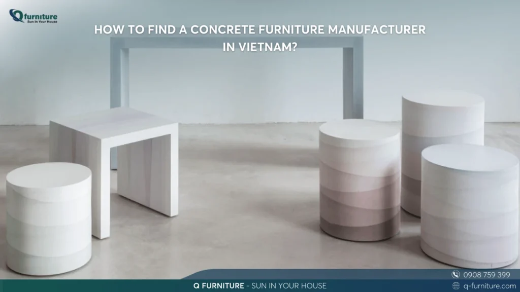 HOW TO FIND A CONCRETE FURNITURE MANUFACTURER IN VIETNAM