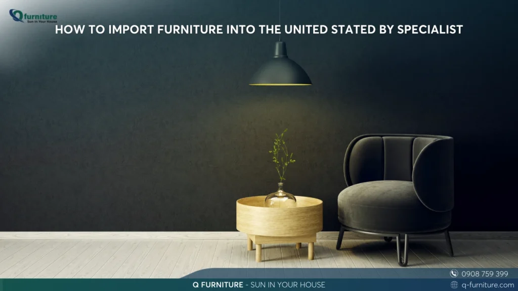 HOW TO IMPORT FURNITURE INTO THE UNITED STATED BY SPECIALIST