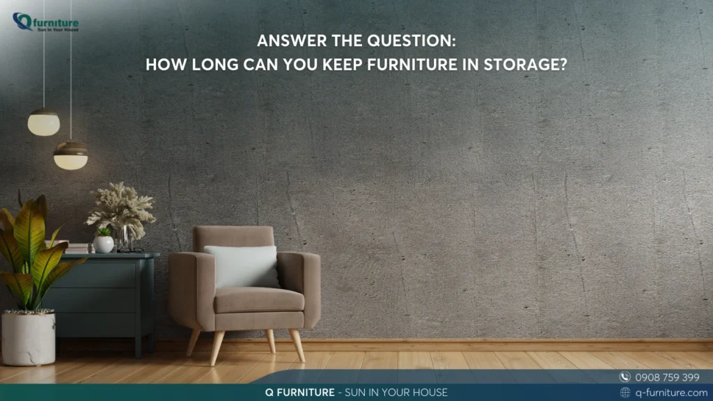 ANSWER THE QUESTION HOW LONG CAN YOU KEEP FURNITURE IN STORAGE