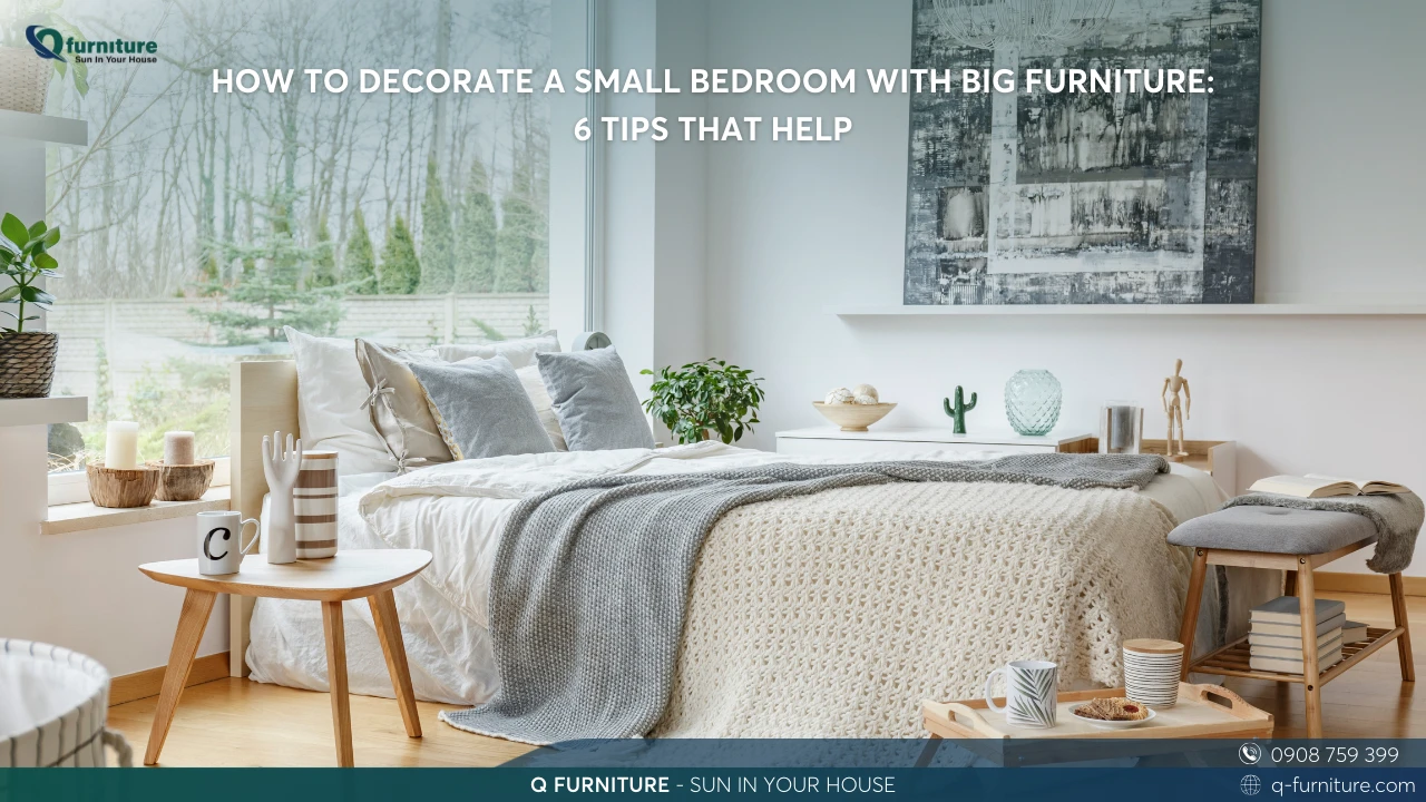 HOW TO DECORATE A SMALL BEDROOM WITH BIG FURNITURE 6 TIPS THAT HELP