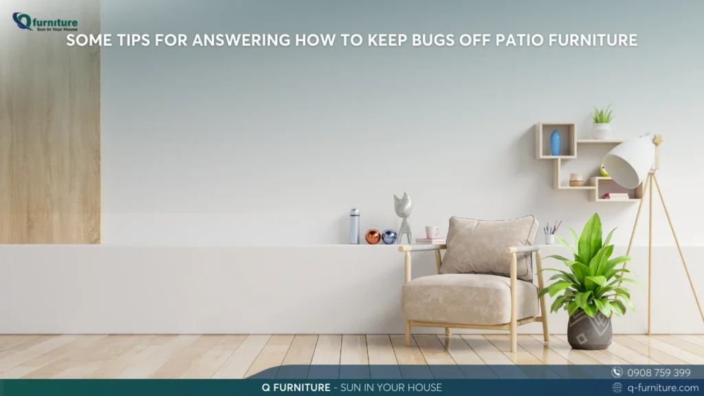 SOME TIPS FOR ANSWERING HOW TO KEEP BUGS OFF PATIO FURNITURE