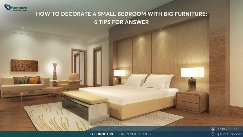 HOW TO DECORATE A SMALL BEDROOM WITH BIG FURNITURE 6 TIPS FOR ANSWER
