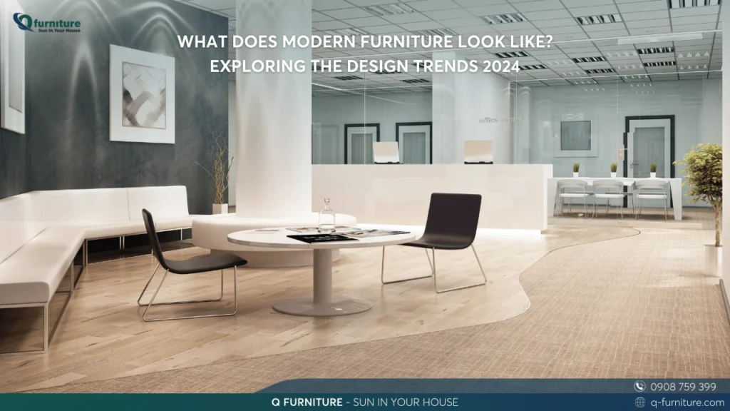 WHAT DOES MODERN FURNITURE LOOK LIKE EXPLORING THE DESIGN TRENDS 2024