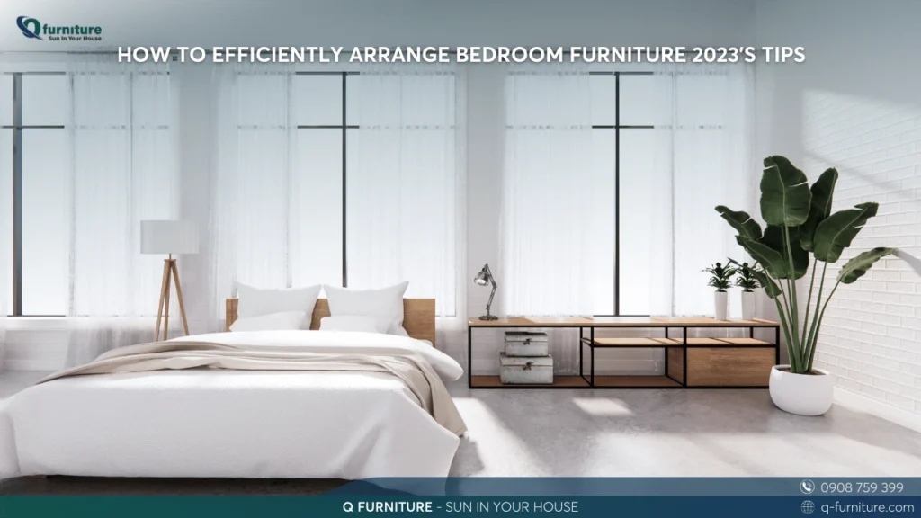 HOW TO EFFICIENTLY ARRANGE BEDROOM FURNITURE 2023'S TIPS