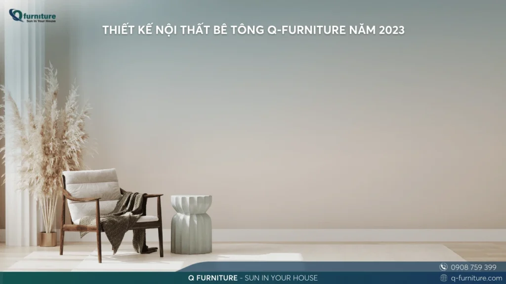 THIẾT KẾ NỘI THẤT BÊ TÔNG Q-FURNITURE NĂM 2023 (1)