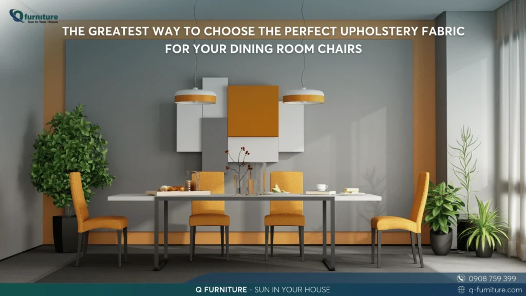 THE GREATEST WAY TO CHOOSE THE PERFECT UPHOLSTERY FABRIC FOR YOUR DINING ROOM CHAIRS