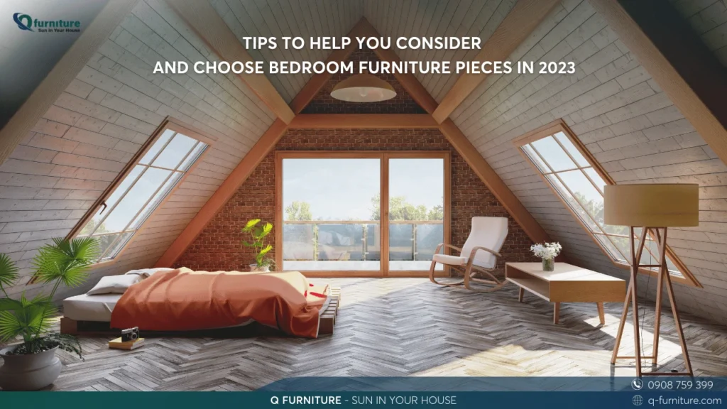 TIPS TO HELP YOU CONSIDER AND CHOOSE BEDROOM FURNITURE PIECES IN 2023