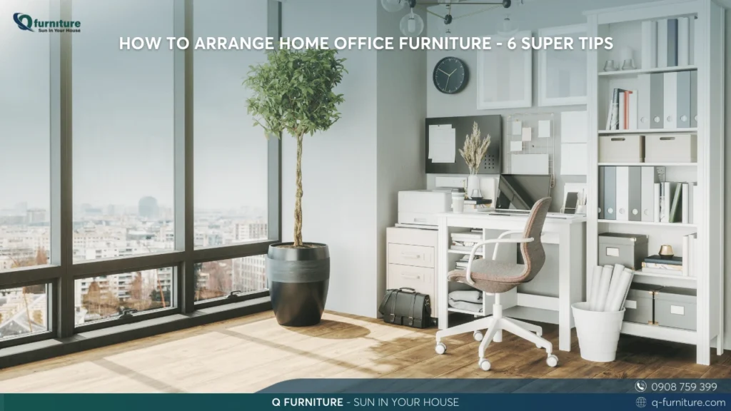 HOW TO ARRANGE HOME OFFICE FURNITURE - 6 SUPER TIPS