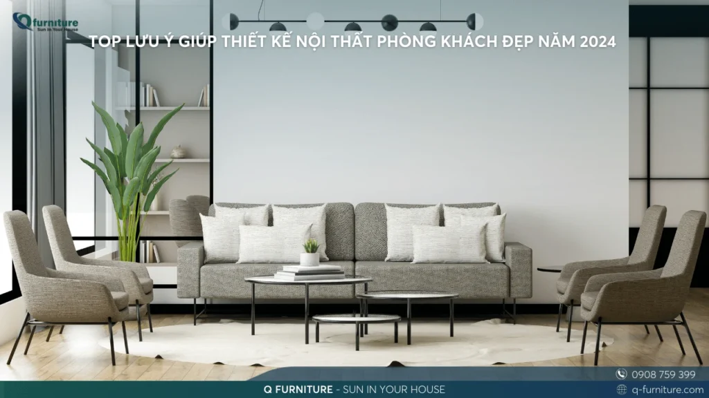 TOP LƯU Ý GIÚP THIẾT KẾ NỘI THẤT PHÒNG KHÁCH ĐẸP NĂM 2024