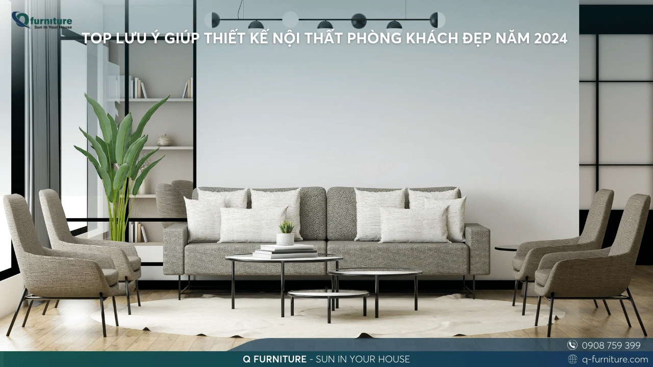 TOP LƯU Ý GIÚP THIẾT KẾ NỘI THẤT PHÒNG KHÁCH ĐẸP NĂM 2024