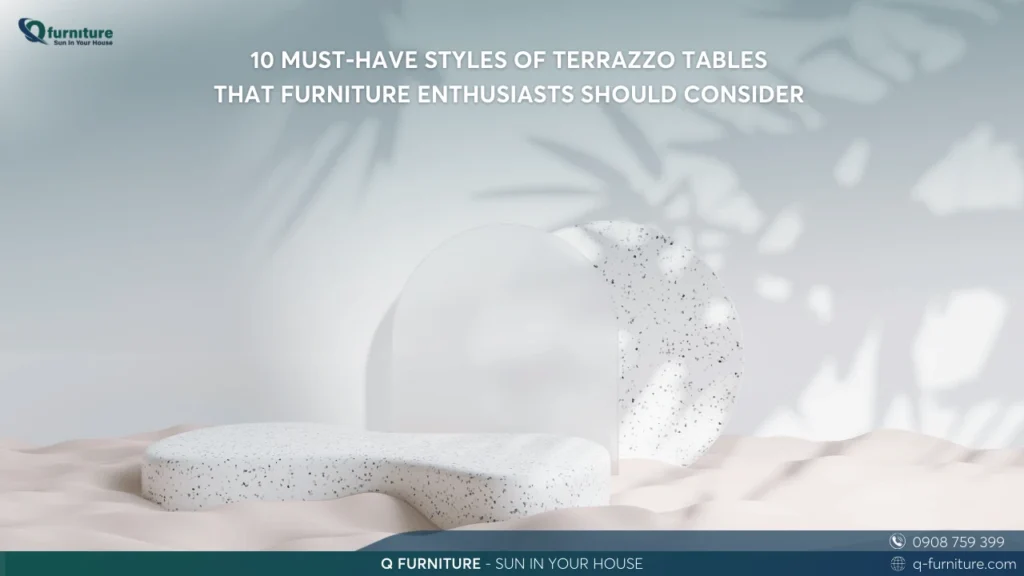 10 MUST-HAVE STYLES OF TERRAZZO TABLES THAT FURNITURE ENTHUSIASTS SHOULD CONSIDER