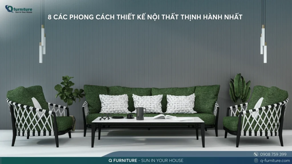 8 CÁC PHONG CÁCH THIẾT KẾ NỘI THẤT THỊNH HÀNH NHẤT