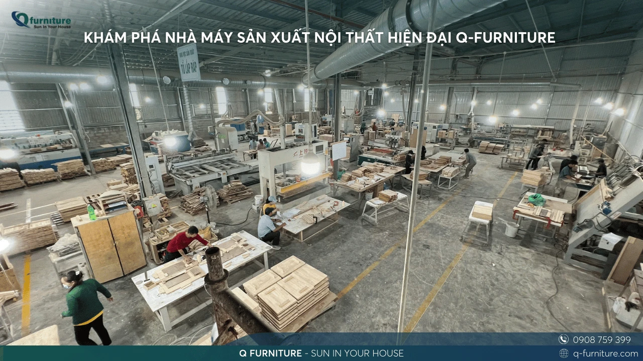 KHÁM PHÁ NHÀ MÁY SẢN XUẤT NỘI THẤT HIỆN ĐẠI Q-FURNITURE