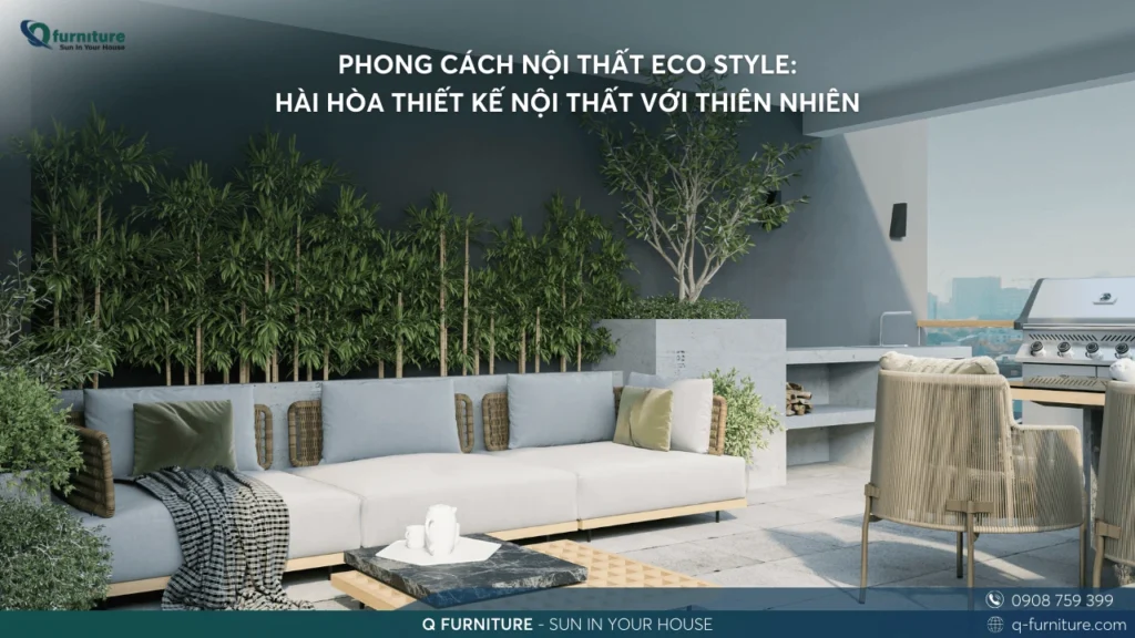 PHONG CÁCH NỘI THẤT ECO STYLE HÀI HÒA THIẾT KẾ NỘI THẤT VỚI THIÊN NHIÊN