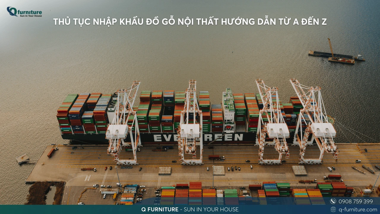 THỦ TỤC NHẬP KHẨU ĐỒ GỖ NỘI THẤT HƯỚNG DẪN TỪ A ĐẾN Z