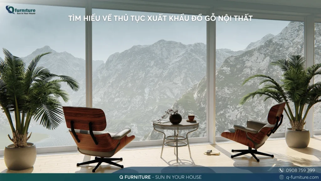 TÌM HIỂU VỀ THỦ TỤC XUẤT KHẨU ĐỒ GỖ NỘI THẤT
