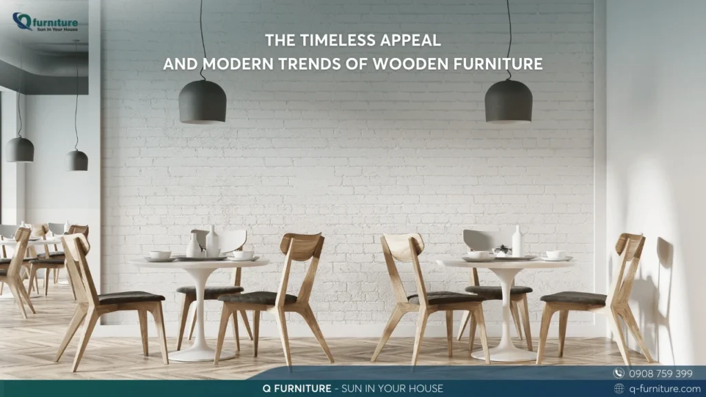 The Timeless Appeal and Modern Trends of Wooden Furniture | Q-Furniture