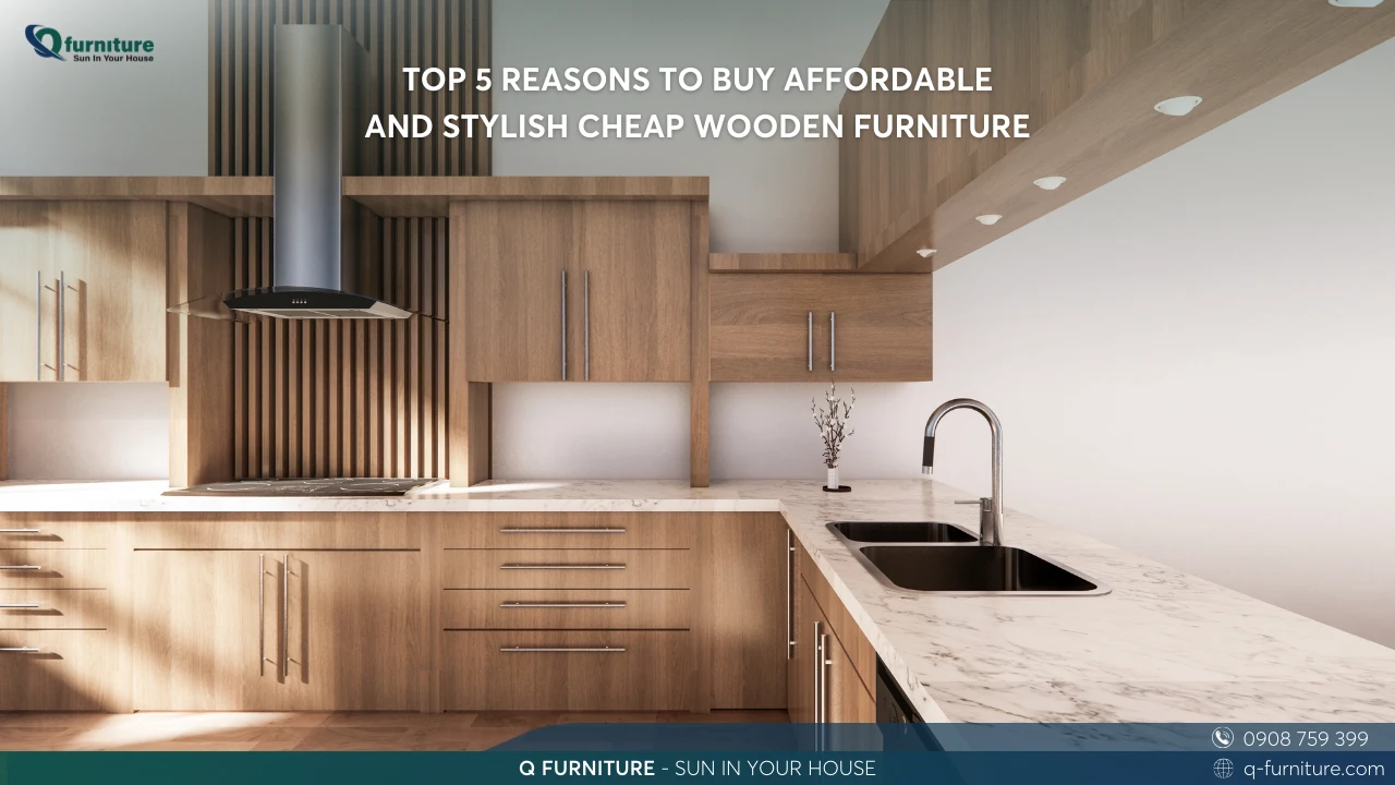 TOP 5 REASONS TO BUY AFFORDABLE AND STYLISH CHEAP WOODEN FURNITURE
