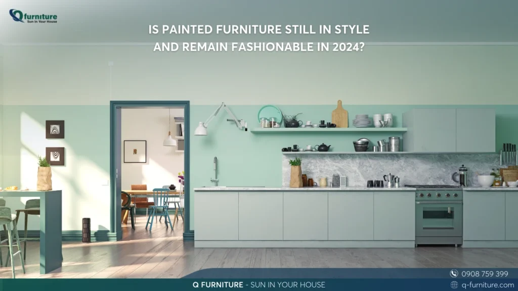 IS PAINTED FURNITURE STILL IN STYLE AND REMAIN FASHIONABLE IN 2024
