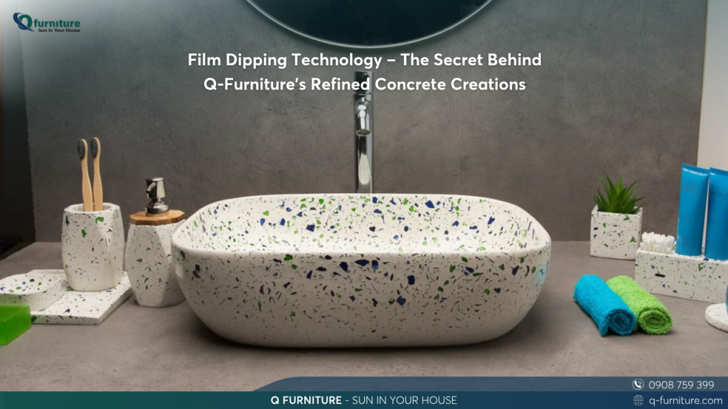 Film Dipping Technology – The Secret Behind Q-Furniture’s Refined Concrete Creations