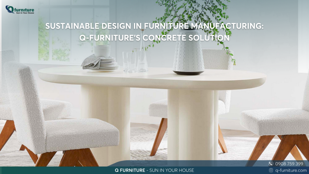 Sustainable Design in Furniture Manufacturing: Q-Furniture’s Concrete Solution